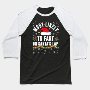 Most Likely To Fart On Santa's Lap Christmas Family Pajama Funny Baseball T-Shirt